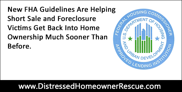 New FHA guidelines are helping short sale and foreclosure victims get back into home ownership faster.
